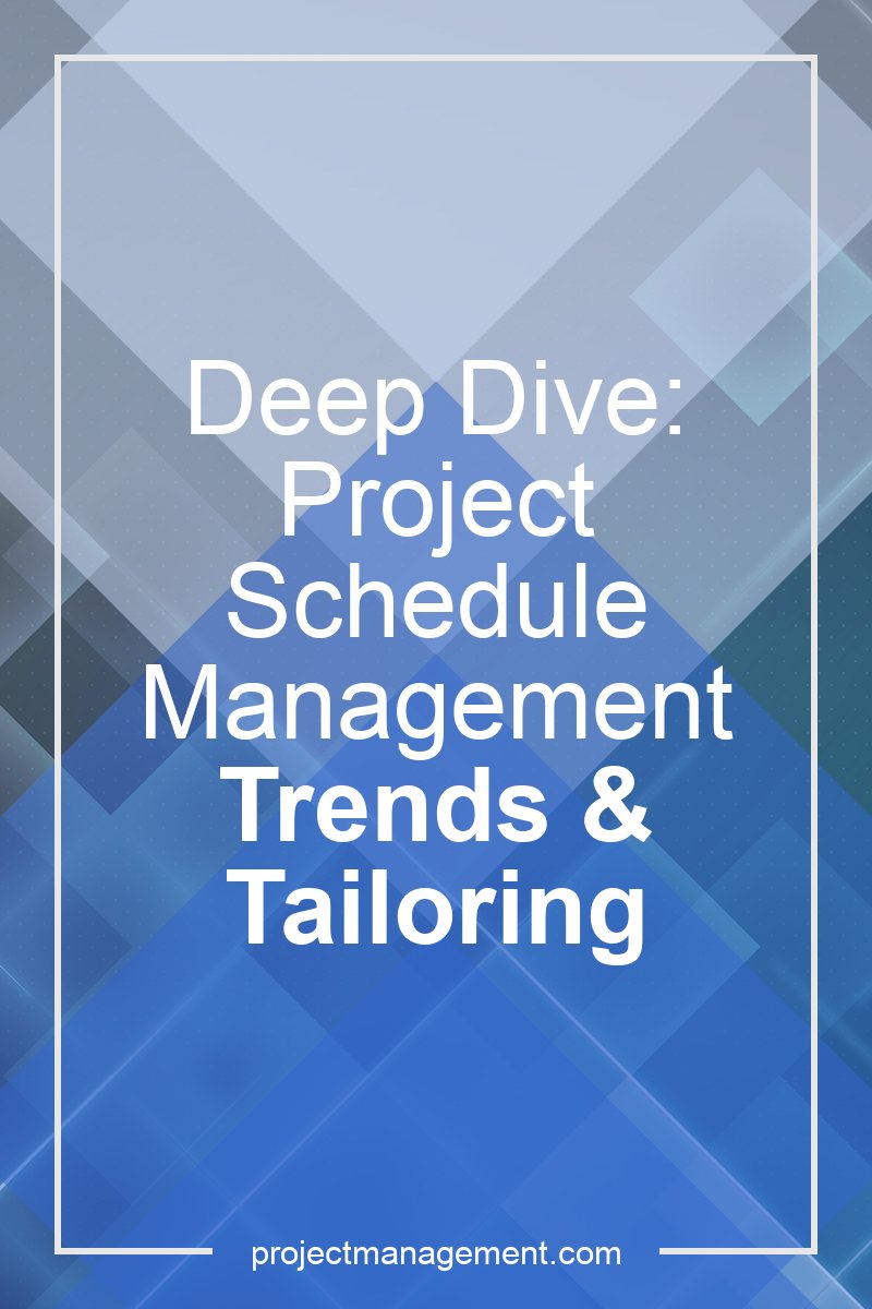 trends and tailoring  in project schedule management